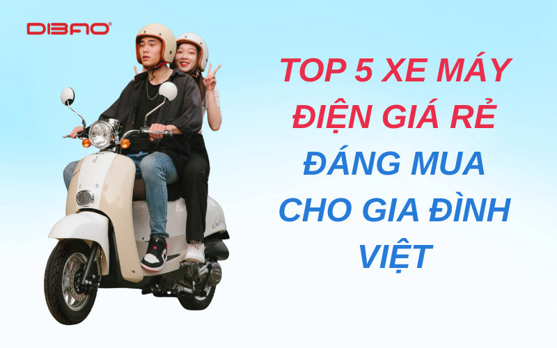 Top 5 xe máy điện giá rẻ đáng mua cho gia đình Việt